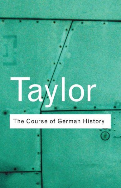 Cover for A.J.P. Taylor · The Course of German History: A Survey of the Development of German History since 1815 - Routledge Classics (Taschenbuch) (2001)