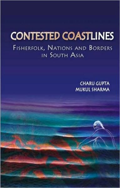 Contested Coastlines: Fisherfolk, Nations and Borders in South Asia - Gupta, Charu (University of Delhi) - Books - Taylor & Francis Ltd - 9780415449052 - September 1, 2007