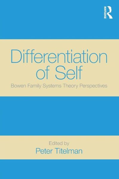 Differentiation of Self: Bowen Family Systems Theory Perspectives - Peter Titelman - Bøger - Taylor & Francis Ltd - 9780415522052 - 6. januar 2015