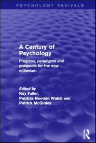 Cover for Fuller, Ray (Trinity College, Dublin, Ireland) · A Century of Psychology (Psychology Revivals): Progress, paradigms and prospects for the new millennium - Psychology Revivals (Paperback Book) (2014)