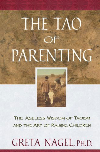 Cover for Greta K. Nagel · The Tao of Parenting: The Ageless Wisdom of Taoism and the Art of Raising Children (Paperback Book) (1998)