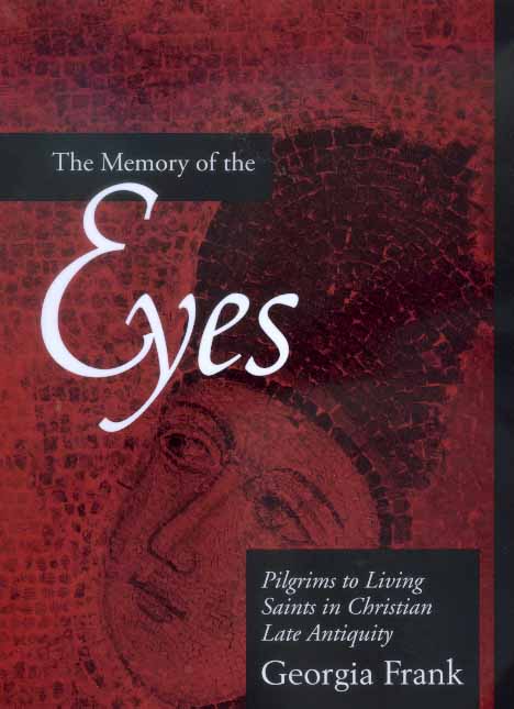 Cover for Georgia Frank · The Memory of the Eyes: Pilgrims to Living Saints in Christian Late Antiquity - Transformation of the Classical Heritage (Hardcover Book) (2000)
