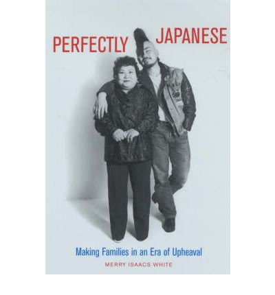 Cover for Merry White · Perfectly Japanese: Making Families in an Era of Upheaval - Twentieth Century Japan: The Emergence of a World Power (Paperback Book) (2002)