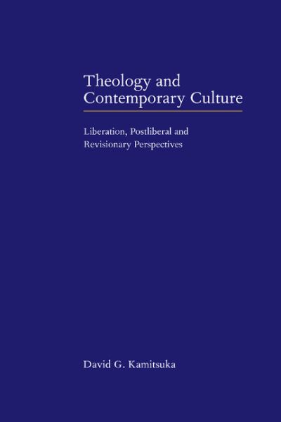 Cover for Kamitsuka, David G.  (Oberlin College, Ohio) · Theology and Contemporary Culture: Liberation, Postliberal and Revisionary Perspectives (Hardcover Book) (1999)