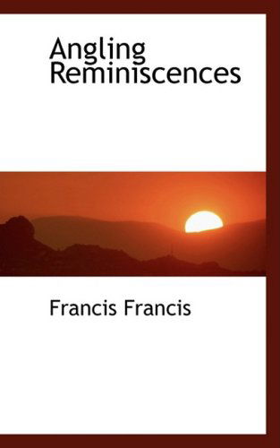 Angling Reminiscences - Francis Francis - Books - BiblioLife - 9780554461052 - August 21, 2008