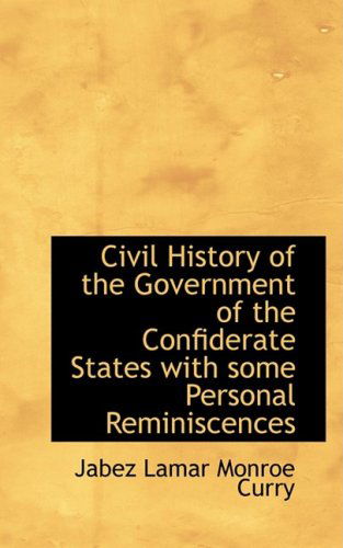 Cover for Jabez Lamar Monroe Curry · Civil History of the Government of the Confiderate States with Some Personal Reminiscences (Paperback Book) (2008)