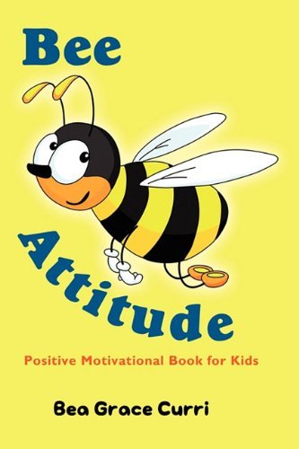 Cover for Bea Grace Curri · Bee Attitude: A Positive Motivational Book for Kids (Paperback Book) (2011)