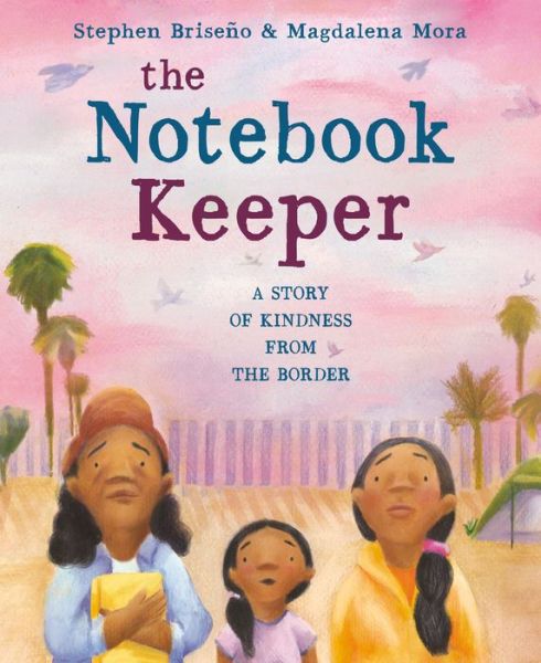 Cover for Stephen Briseno · The Notebook Keeper: A Story of Kindness from the Border (Hardcover Book) (2022)