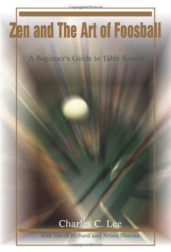 Cover for Attma Sharma · Zen and the Art of Foosball: a Beginner's Guide to Table Soccer (Paperback Book) [1st edition] (2002)