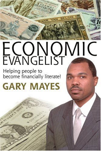 Cover for Gary Mayes · Economic Evangelist: Helping People to Become Financially Literate! (Paperback Book) (2004)