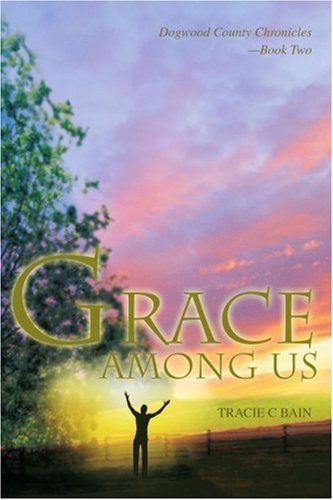 Cover for Tracie Bain · Grace Among Us: Dogwood County Chronicles--book Two (Paperback Book) (2004)