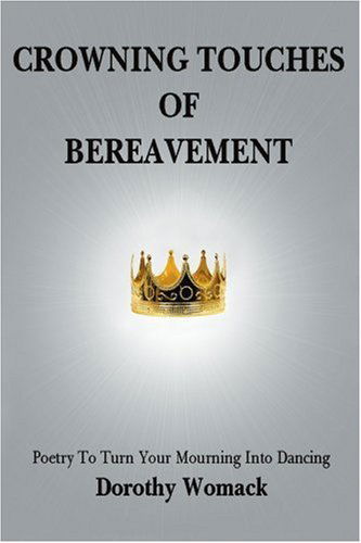 Cover for Dorothy Womack · Crowning Touches of Bereavement: Poetry to Turn Your Mourning into Dancing (Paperback Book) (2005)
