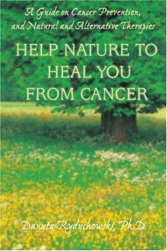 Cover for Danuta Ryduchowski · Help Nature to Heal You from Cancer: a Guide on Cancer Prevention, and Natural and Alternative Therapies (Paperback Book) (2006)