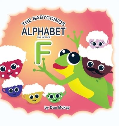 Cover for Dan Mckay · The Babyccinos Alphabet The Letter F (Inbunden Bok) (2021)