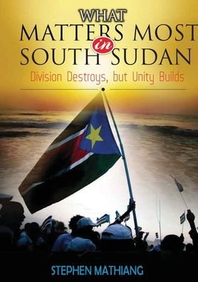 Cover for Stephen Mathiang · What Matters Most in South Sudan (Paperback Book) [Large type / large print edition] (2021)