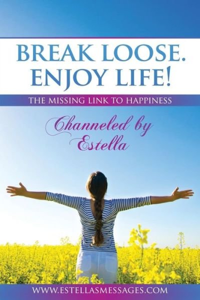 Cover for Estella · Break Loose. Enjoy Life!: the Missing Link to Happiness (Paperback Bog) (2015)