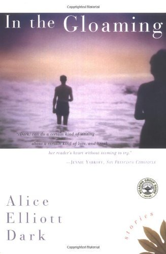 Cover for Alice Elliott Dark · In the Gloaming: Stories (Paperback Book) [1st Scribner Paperback Fiction Ed edition] (2001)