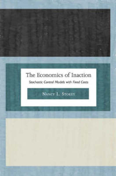 Cover for Nancy L. Stokey · The Economics of Inaction: Stochastic Control Models with Fixed Costs (Hardcover Book) (2008)