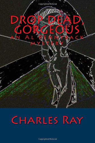 Drop Dead, Gorgeous: an Al Pennyback Mystery - Ray Charles - Books - Uhuru Press - 9780692211052 - April 28, 2014