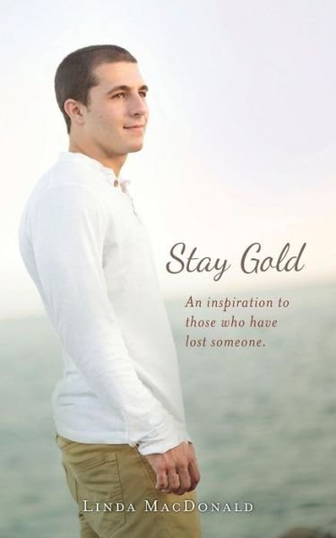 Cover for Linda Macdonald · Stay Gold: an Inspiration to Those Who Have Lost Someone. (Pocketbok) (2015)