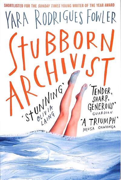 Cover for Yara Rodrigues Fowler · Stubborn Archivist: Shortlisted for the Sunday Times Young Writer of the Year Award (Pocketbok) (2020)