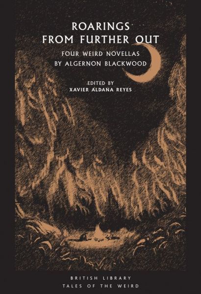 Cover for Algernon Blackwood · Roarings from Further Out: Four Weird Novellas by Algernon Blackwood - British Library Tales of the Weird (Taschenbuch) (2019)