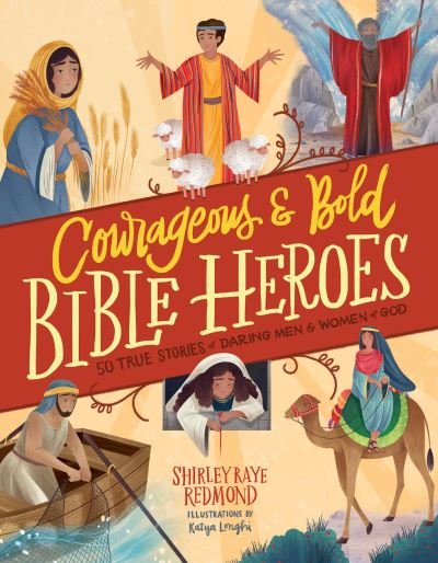 Cover for Shirley Raye Redmond · Courageous and Bold Bible Heroes: 50 True Stories of Daring Men and Women of God (Hardcover Book) (2022)