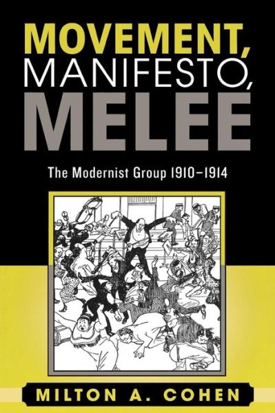 Cover for Milton A. Cohen · Movement, Manifesto, Melee: The Modernist Group, 1910-1914 (Paperback Book) (2004)