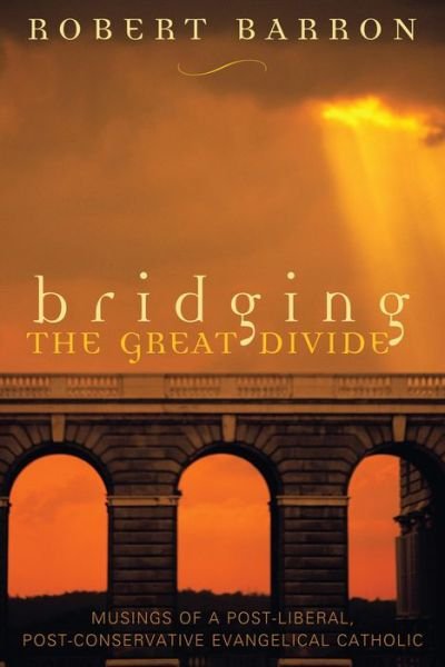 Cover for Robert Barron · Bridging the Great Divide: Musings of a Post-Liberal, Post-Conservative Evangelical Catholic (Inbunden Bok) (2004)