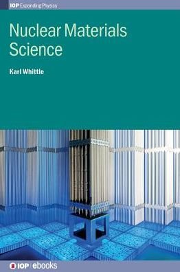 Cover for Whittle, Karl (University of Liverpool, UK) · Nuclear Materials Science - IOP Expanding Physics (Hardcover Book) (2016)
