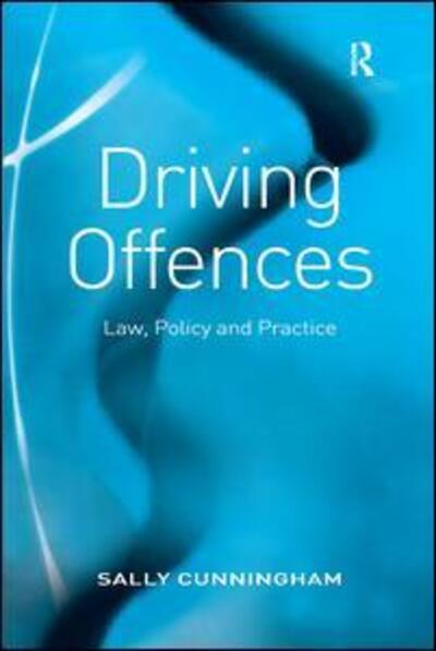 Driving Offences: Law, Policy and Practice - Sally Cunningham - Książki - Taylor & Francis Ltd - 9780754649052 - 1 sierpnia 2008