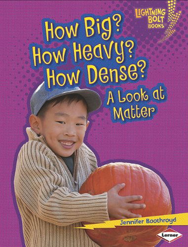 Cover for Jennifer Boothroyd · How Big? How Heavy? How Dense?: a Look at Matter (Lightning Bolt Books: Exploring Physical Science) (Paperback Book) (2011)