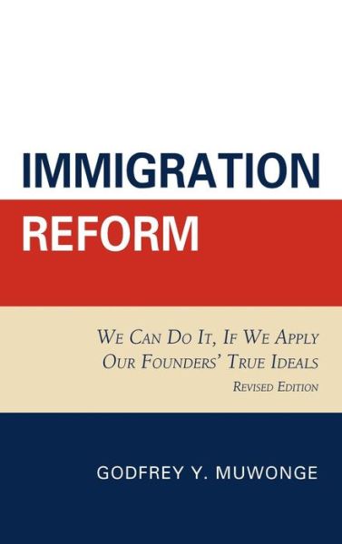 Cover for Godfrey Y. Muwonge · Immigration Reform: We Can Do It, If We Apply Our Founders' True Ideals (Hardcover Book) [Revised edition] (2009)