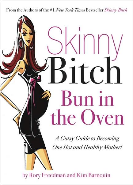 Cover for Kim Barnouin · Skinny Bitch Bun in the Oven: A Gutsy Guide to Becoming One Hot (and Healthy) Mother! (Paperback Book) (2008)