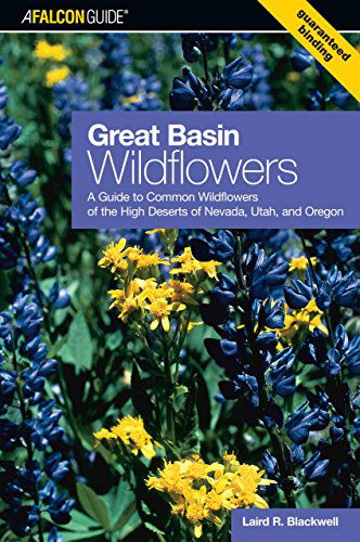 Cover for Laird Blackwell · Great Basin Wildflowers: A Guide To Common Wildflowers Of The High Deserts Of Nevada, Utah, And Oregon - Wildflower Series (Paperback Book) [1st edition] (2006)