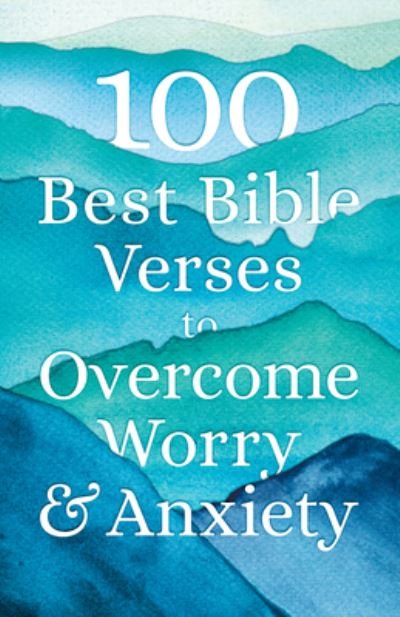 100 Best Bible Verses to Overcome Worry and Anxiety - Na - Books - Bethany House Publishers - 9780764239052 - July 6, 2021