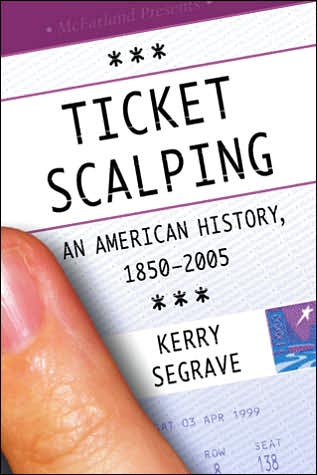 Cover for Kerry Segrave · Ticket Scalping: An American History, 1850-2005 (Paperback Book) (2006)