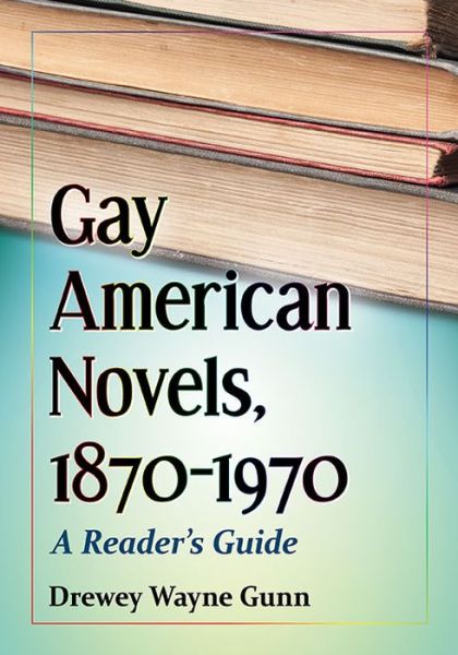 Cover for Drewey Wayne Gunn · Gay American Novels, 1870-1970: A Reader's Guide (Paperback Book) (2016)