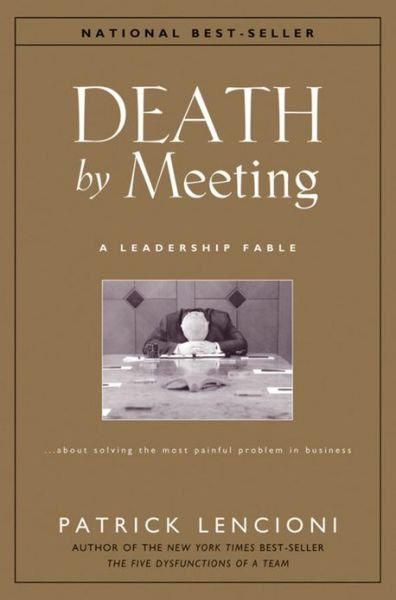 Cover for Lencioni, Patrick M. (The Table Group) · Death by Meeting: A Leadership Fable...About Solving the Most Painful Problem in Business - J-B Lencioni Series (Hardcover Book) (2004)