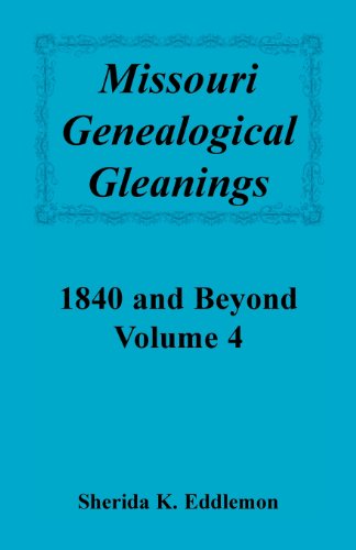 Missouri Genealogical Gleanings 1840 and Beyond, Vol. 4 - Sherida K Eddlemon - Books - Heritage Books - 9780788408052 - July 1, 2013