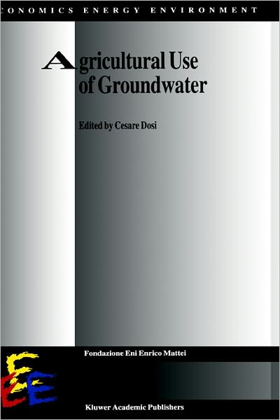 Cover for Cesare Dosi · Agricultural Use of Groundwater: Towards Integration Between Agricultural Policy and Water Resources Management - Economics, Energy and Environment (Hardcover bog) [2001 edition] (2001)