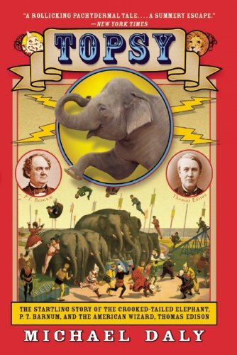 Cover for Michael Daly · Topsy: the Startling Story of the Crooked-tailed Elephant, P. T. Barnum, and the American Wizard, Thomas Edison (Pocketbok) (2014)