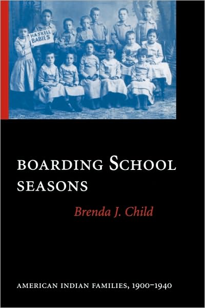 Cover for Brenda J. Child · Boarding School Seasons: American Indian Families, 1900-1940 - North American Indian Prose Award (Paperback Book) (2000)