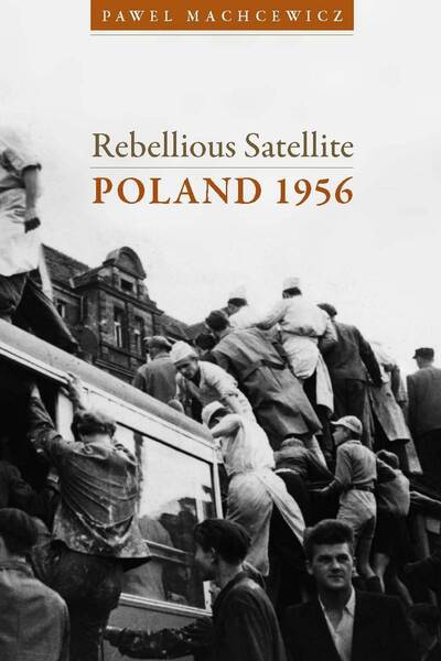 Cover for Pawel Machcewicz · Rebellious Satellite: Poland 1956 - Cold War International History Project (Hardcover Book) (2009)