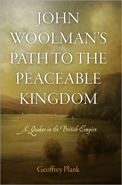 Cover for Geoffrey Plank · John Woolman's Path to the Peaceable Kingdom: A Quaker in the British Empire - Early American Studies (Hardcover Book) (2012)
