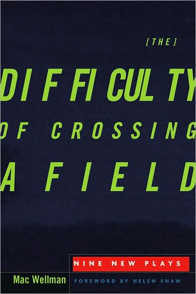 Cover for Mac Wellman · The Difficulty of Crossing a Field: Nine New Plays (Paperback Book) (2008)