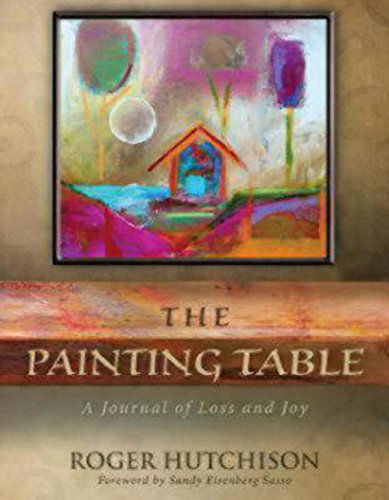 Cover for Roger Hutchison · The Painting Table: A Journal of Loss and Joy (Paperback Book) (2013)