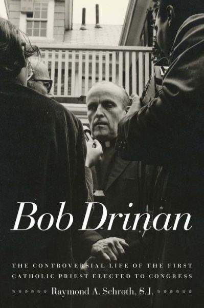 Cover for Raymond A. Schroth · Bob Drinan: The Controversial Life of the First Catholic Priest Elected to Congress (Paperback Book) [2 Rev edition] (2012)