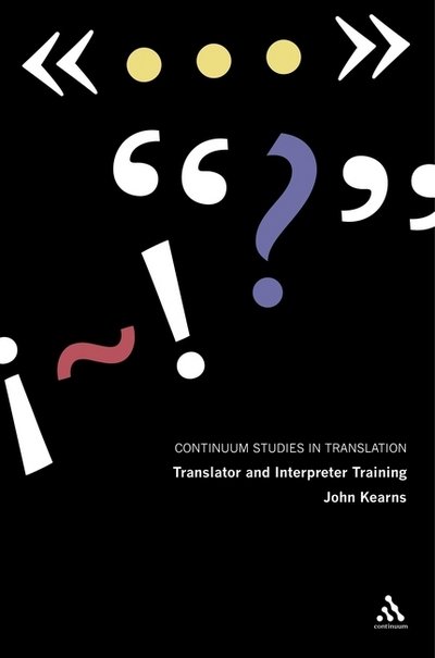 Cover for Kearns John · Translator and Interpreter Training: Issues, Methods and Debates - Continuum Studies in Translation (Innbunden bok) (2008)