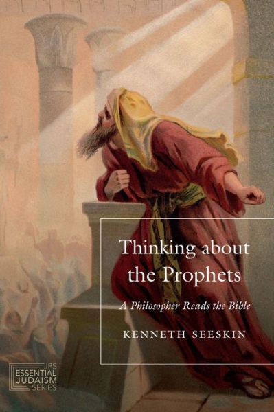 Cover for Kenneth Seeskin · Thinking about the Prophets: A Philosopher Reads the Bible - JPS Essential Judaism (Paperback Book) (2020)